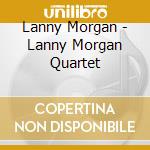 Lanny Morgan - Lanny Morgan Quartet cd