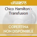 Chico Hamilton - Transfusion cd musicale di Chico Hamilton
