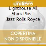 Lighthouse All Stars Plus - Jazz Rolls Royce