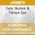 Early Skylark & Tampa Eps cd musicale