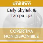 Early Skylark & Tampa Eps cd