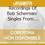 Recordings Of Bob Scherman: Singles From Skylark cd