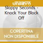 Sloppy Seconds - Knock Your Block Off cd