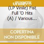 (LP Vinile) Fist Full 'O Hits (A) / Various (Rsd 2018) vinile