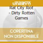 Rat City Riot - Dirty Rotten Games cd musicale di Rat City Riot