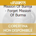 Mission Of Burma - Forget Mission Of Burma cd musicale di Mission Of Burma