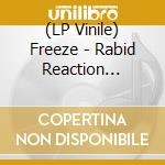 (LP Vinile) Freeze - Rabid Reaction (Indie Exclusive) vinile