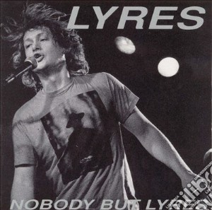 Lyres - Nobody But Lyres cd musicale di Lyres