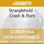 Stranglehold - Crash & Burn cd musicale di Stranglehold