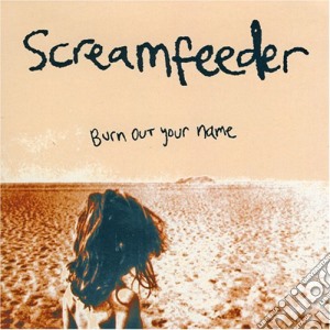 Screamfeeder - Burn Out Your Name cd musicale di Screamfeeder