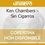 Ken Chambers - Sin Cigarros cd musicale di Ken Chambers
