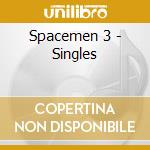 Spacemen 3 - Singles cd musicale di Spacemen 3