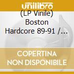 (LP Vinile) Boston Hardcore 89-91 / Various lp vinile