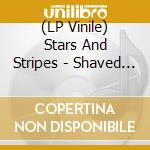 (LP Vinile) Stars And Stripes - Shaved For Battle (Rsd 2018) vinile