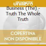 Business (The) - Truth The Whole Truth cd musicale di Business