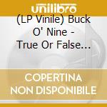 (LP Vinile) Buck O' Nine - True Or False (7