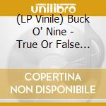 (LP Vinile) Buck O' Nine - True Or False (7') vinile