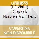 (LP Vinile) Dropkick Murphys Vs. The Business - Mob Mentality lp vinile di Dropkick Murphy'S / The Business