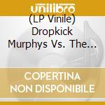 (LP Vinile) Dropkick Murphys Vs. The Business - Mob Mentality vinile