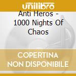 Anti Heros - 1000 Nights Of Chaos cd musicale di Anti Heros