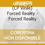 (LP Vinile) Forced Reality - Forced Reality lp vinile di Forced Reality