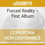 Forced Reality - First Album cd musicale di Forced Reality