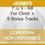 F.u.'s - Kill For Christ + 9 Bonus Tracks cd