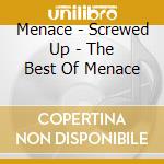 Menace - Screwed Up - The Best Of Menace cd musicale di Menace