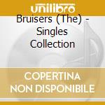 Bruisers (The) - Singles Collection cd musicale di Bruisers (Th)e