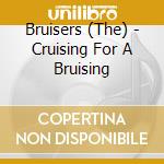 Bruisers (The) - Cruising For A Bruising cd musicale di Bruisers