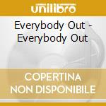 Everybody Out - Everybody Out cd musicale di Everybody Out