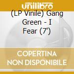 (LP Vinile) Gang Green - I Fear (7")