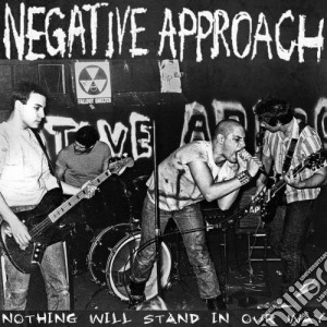 Negative Approach - Nothing Will Stand Our Way cd musicale di Approach Negative
