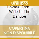 Lovasz, Iren - Wide Is The Danube cd