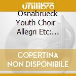 Osnabrueck Youth Choir - Allegri Etc: Light cd musicale