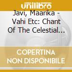 Javi, Maarika - Vahi Etc: Chant Of The Celestial Lake/Leonides cd musicale di Javi, Maarika