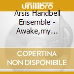 Arsis Handbell Ensemble - Awake,my Heart! cd