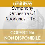 Symphony Orchestra Of Noorlands - To The New World And Beyond cd