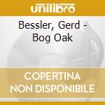 Bessler, Gerd - Bog Oak cd