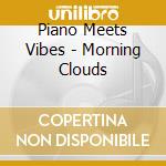 Piano Meets Vibes - Morning Clouds cd