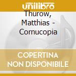 Thurow, Matthias - Cornucopia cd