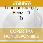 Leonhardsberger, Heinz - It Is cd musicale di Leonhardsberger, Heinz