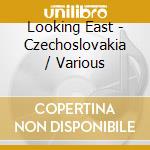 Looking East - Czechoslovakia / Various cd musicale di Looking East