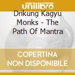 Drikung Kagyu Monks - The Path Of Mantra cd