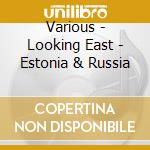Various - Looking East - Estonia & Russia cd