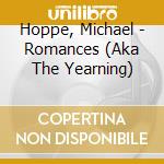 Hoppe, Michael - Romances (Aka The Yearning) cd