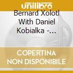 Bernard Xolotl With Daniel Kobialka - Procession cd musicale di Xolotl, Bernard