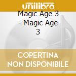 Magic Age 3 - Magic Age 3 cd musicale di Magic Age 3