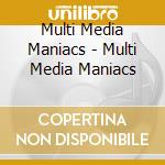 Multi Media Maniacs - Multi Media Maniacs cd