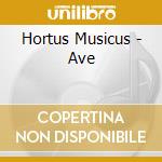 Hortus Musicus - Ave cd musicale di Hortus Musicus
